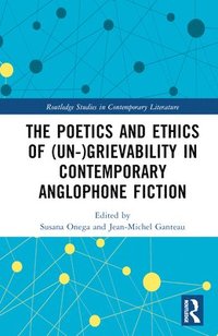 bokomslag The Poetics and Ethics of (Un-)Grievability in Contemporary Anglophone Fiction