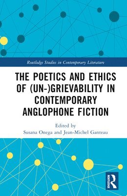 bokomslag The Poetics and Ethics of (Un-)Grievability in Contemporary Anglophone Fiction