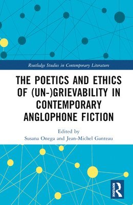Poetics and Ethics of (Un-)Grievability in Contemporary Anglophone Fiction