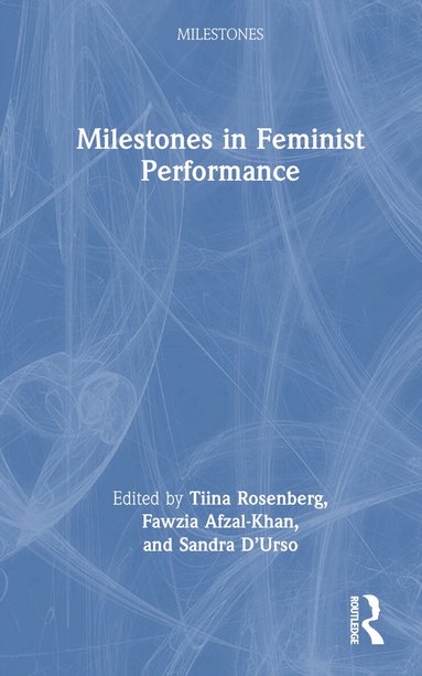 Tiina Rosenberg, Fawzia Afzal-Khan, Sandra D’Urso - Milestones in Feminist Performance, Inbunden