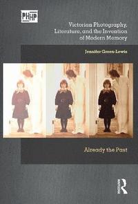 bokomslag Victorian Photography, Literature, and the Invention of Modern Memory