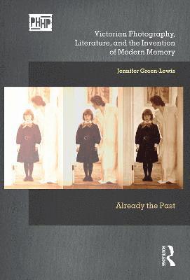 Victorian Photography, Literature, and the Invention of Modern Memory 1