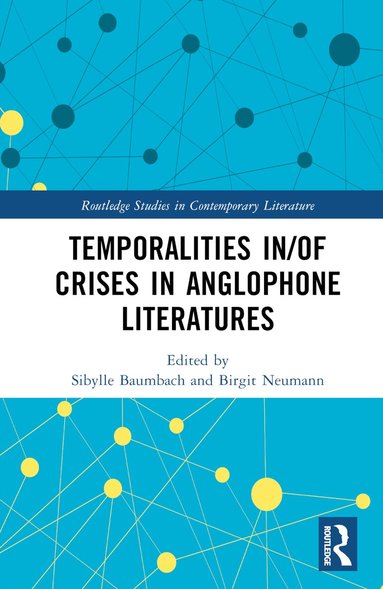 Sibylle Baumbach, Birgit Neumann - Temporalities in/of Crises in Anglophone Literatures, Inbunden