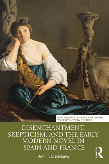 Ann T. Delehanty - Disenchantment, Skepticism, and the Early Modern Novel in Spain and France, Häftad
