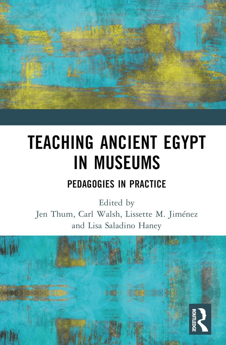 Jen Thum, Carl Walsh, Lissette M. Jiménez, Lisa Saladino Haney, Lissette M. Jimenez - Teaching Ancient Egypt in Museums, Inbunden