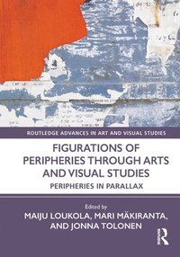 bokomslag Figurations of Peripheries Through Arts and Visual Studies