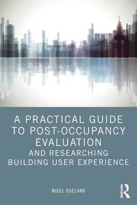 bokomslag A Practical Guide to Post-Occupancy Evaluation and Researching Building User Experience