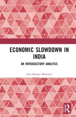 Asis Kumar Banerjee - Economic Slowdown in India, Inbunden