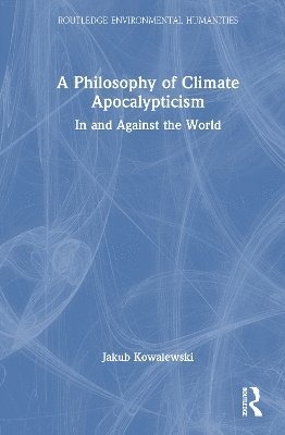 bokomslag A Philosophy of Climate Apocalypticism