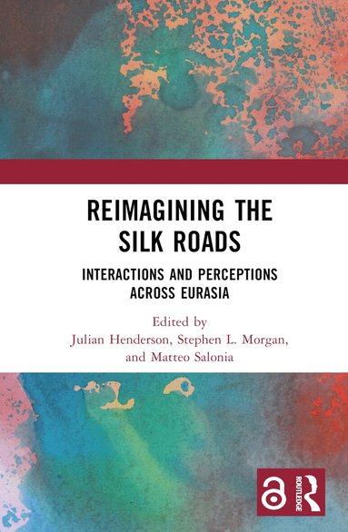 Julian Henderson, Stephen L. Morgan, Matteo Salonia - Reimagining the Silk Roads, Inbunden