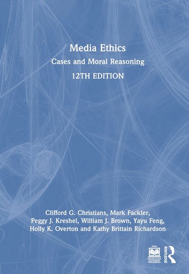 Yayu Feng, Holly K. Overton, Peggy J. Kreshel, William J. Brown, Kathy Brittain Richardson, Clifford G. Christians, Mark Fackler - Media Ethics, Inbunden