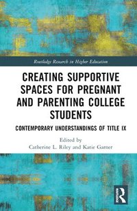 bokomslag Creating Supportive Spaces for Pregnant and Parenting College Students