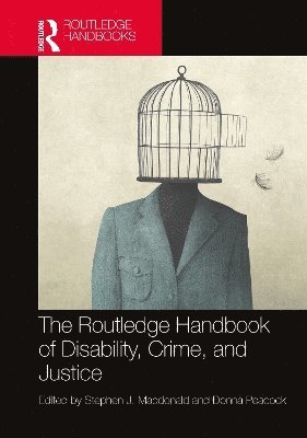 Stephen J. Macdonald, Donna Peacock, UK) Macdonald, Stephen J. (Professor at Durham University, UK) Peacock, Donna (Professor at University of Sunderland, Stephen J. MacDonald - Routledge Handbook of Disability, Crime, and Justice, Inbunden