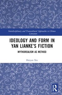 bokomslag Ideology and Form in Yan Liankes Fiction