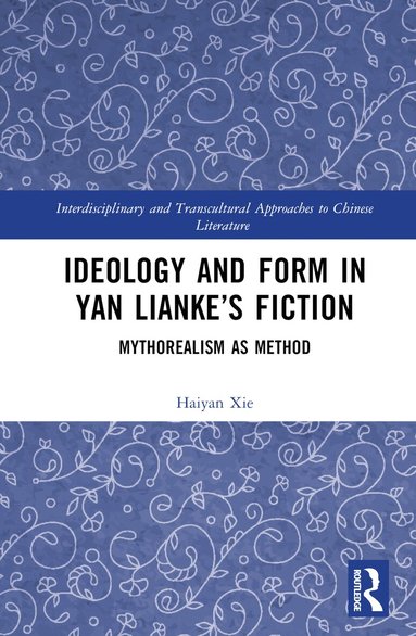 Haiyan Xie - Ideology and Form in Yan Lianke’s Fiction, Inbunden