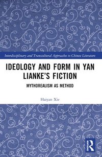 bokomslag Ideology and Form in Yan Liankes Fiction