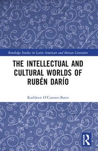 bokomslag The Intellectual and Cultural Worlds of Rubn Daro