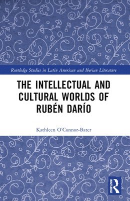 The Intellectual and Cultural Worlds of Rubn Daro 1