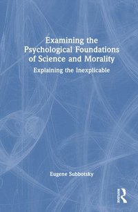 bokomslag Examining the Psychological Foundations of Science and Morality