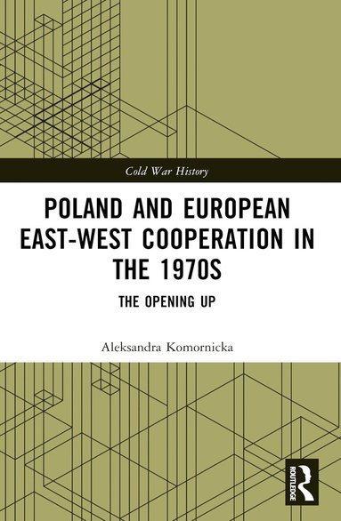 Aleksandra Komornicka - Poland and European East-West Cooperation in the 1970s, Häftad