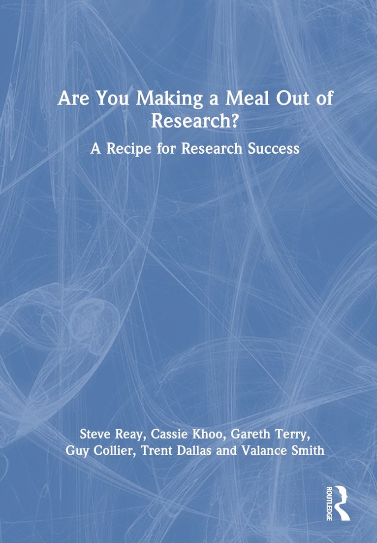 Steve Reay, Cassie Khoo, Gareth Terry, Guy Collier, Trent Dallas, Valance Smith - Are You Making a Meal Out of Research?, Inbunden