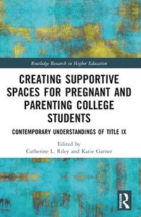 bokomslag Creating Supportive Spaces for Pregnant and Parenting College Students