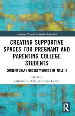 bokomslag Creating Supportive Spaces for Pregnant and Parenting College Students