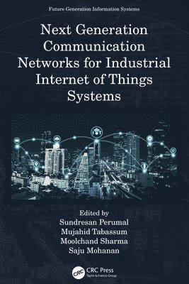 Sundresan Perumal, Mujahid Tabassum, Moolchand Sharma, Saju Mohanan, Malaysia.) Perumal, Sundresan (Universiti Sains Islam Malaysia, Nilai, Mujahid (University of Technology and Applied Sciences,Muscat) Tabassum, India) Sharma, Moolchand (MAIT, Muscat) Mohanan, Saju (University of Technology and Applied Sciences - Next Generation Communication Networks for Industrial Internet of Things Systems, Inbunden