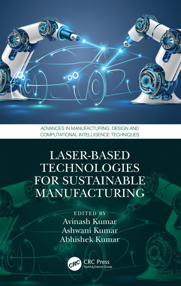 Avinash Kumar, Ashwani Kumar, Abhishek Kumar, India) Kumar, Avinash (IIITDM, Kancheepuram, India) Kumar, Ashwani (Technical Education Department Uttar Pradesh (Under Government of Uttar Pradesh), USA) Kumar, Abhishek (University of California Merced - Laser-based Technologies for Sustainable Manufacturing, Inbunden