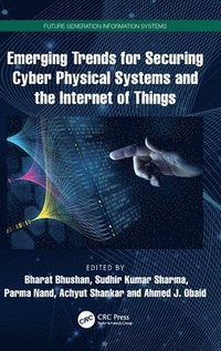 bokomslag Emerging Trends for Securing Cyber Physical Systems and the Internet of Things