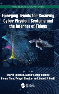 Emerging Trends for Securing Cyber Physical Systems and the Internet of Things 1