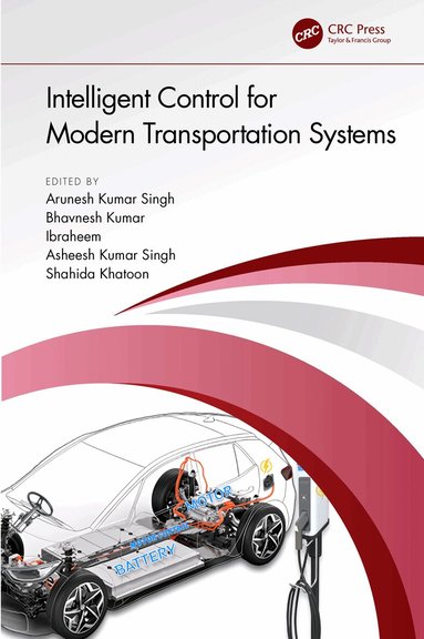 Arunesh Kumar Singh, Bhavnesh Kumar, Ibraheem, Asheesh Kumar Singh, Shahida Khatoon - Intelligent Control for Modern Transportation Systems, Inbunden