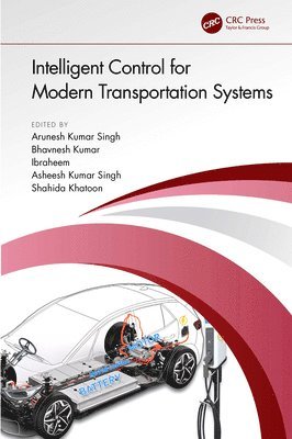 Arunesh Kumar Singh, Bhavnesh Kumar, Ibraheem, Asheesh Kumar Singh, Shahida Khatoon, India) Kumar Singh, Arunesh (NSUT, Delhi, India) Kumar, Bhavnesh (NSUT, Delhi, New Delhi) Ibraheem (JMI, India) Kumar Singh, Asheesh (MNNIT,Allahabad, India.) Khatoon, Shahida (JMI,New Delhi - Intelligent Control for Modern Transportation Systems, Inbunden
