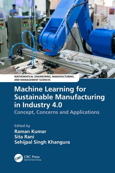 Raman Kumar, Sita Rani, Sehijpal Singh Khangura - Machine Learning for Sustainable Manufacturing in Industry 4.0, Inbunden
