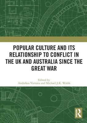 Popular Culture and Its Relationship to Conflict in the UK and Australia since the Great War 1