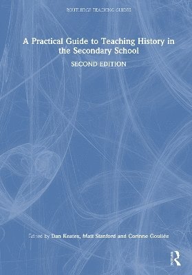 A Practical Guide to Teaching History in the Secondary School 1