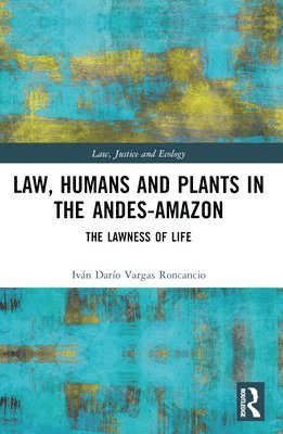 Iván Darío Vargas Roncancio, Ivan Dario Vargas Roncancio, Iván Darío - Law, Humans and Plants in the Andes-Amazon, Häftad