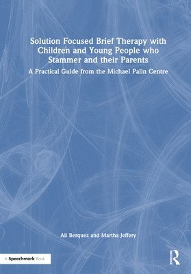 Solution Focused Brief Therapy with Children and Young People who Stammer and their Parents 1