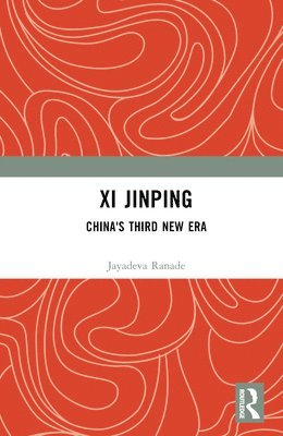 Jayadeva Ranade - Xi Jinping: China's Third New Era, Inbunden