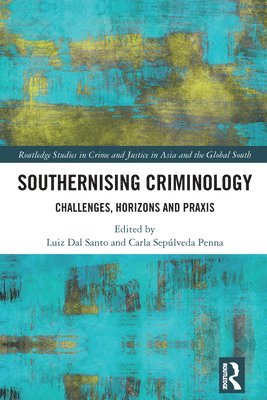 Luiz Dal Santo, Carla Sepúlveda Penna, Carla Sepulveda Penna - Southernising Criminology, Inbunden