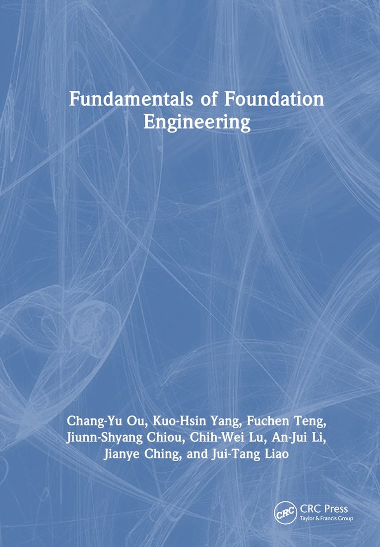 Chang-Yu Ou, Kuo-Hsin Yang, Fuchen Teng, Jiunn-Shyang Chiou, Chih-Wei Lu, An-Jui Li, Jianye Ching, Jui-Tang Liao, Taiwan) Ou, Chang-Yu (National Taiwan University of Science and Technology, Taiwan) Yang, Kuo-Hsin (National Taiwan University (NTU), Taiwan) Teng, Fuchen (National Taiwan University of Science and Technology, Taiwan) Chiou, Jiunn-Shyang (National Taiwan University, Taiwan) Lu, Chih-Wei (National Taiwan University of Science and Technology, Taiwan) Li, An-Jui (National Taiwan University of Science and Technology, Taiwan) Ching, Jianye (National Taiwan University, Taiwan) Liao, Jui-Tang (National Taiwan University of Science and Technology - Fundamentals of Foundation Engineering, Inbunden