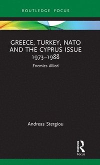 bokomslag Greece, Turkey, NATO and the Cyprus Issue 19731988