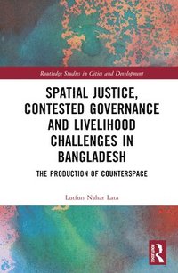 bokomslag Spatial Justice, Contested Governance and Livelihood Challenges in Bangladesh