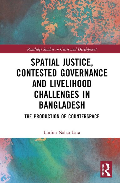 Lutfun Nahar Lata - Spatial Justice, Contested Governance and Livelihood Challenges in Bangladesh, Inbunden