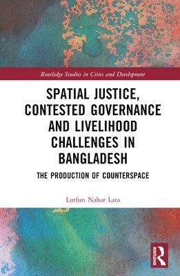 Spatial Justice, Contested Governance and Livelihood Challenges in Bangladesh 1