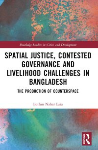 bokomslag Spatial Justice, Contested Governance and Livelihood Challenges in Bangladesh