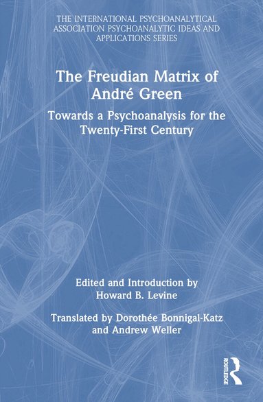 Howard B. Levine - Freudian Matrix of ​André Green, Inbunden