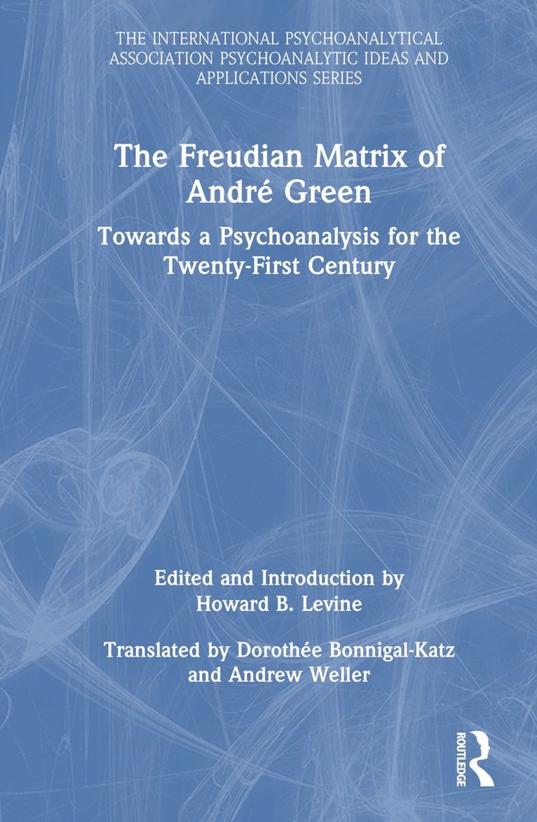 Howard B. Levine - Freudian Matrix of ​André Green, Inbunden