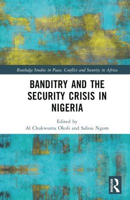 Al Chukwuma Okoli, Saliou Ngom - Banditry and Security Crisis in Nigeria, Inbunden
