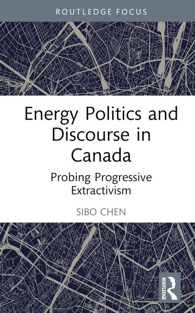 Sibo Chen - Energy Politics and Discourse in Canada, Inbunden